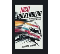 NICO HÜLKENBERG: The Unseen Champion of Formula 1 and Beyond
