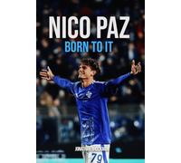 Nico Paz: Born to It: An Argentina Wonderkid, His World Cup Father, and the Real Madrid Exile That Made Him