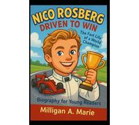 Nico Rosberg: Driven to Win: The Fast Life of a World Champion ( Biography for Young Readers)