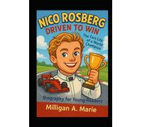 Nico Rosberg: Driven to Win: The Fast Life of a World Champion ( Biography for Young Readers)