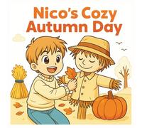 Nico’s Cozy Autumn Day Coloring Storybook: Fall Printable Activities with Cute Storytelling & Fun Seasonal Scenes for Kids Ages 4-8