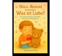 Nico und Bumml entdecken: Was ist Liebe?: Eine Herzgeschichte über Nähe, Wärme und Geborgenheit