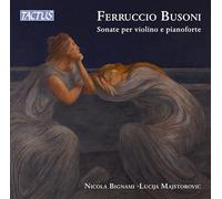 Nicola Bignami; Lucija Majstorovic - Ferruccio Busoni: Sonatas for violin and piano