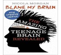Nicola Morgan Blame My Brain: the Amazing Teenage Brain Revealed Paperback Book Nicola Morgan Multicolor