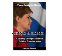 NICOLA STURGEON: A Journey through Scotland's Political Transformation