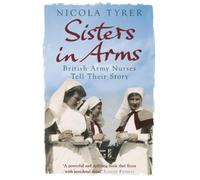 Sisters In Arms: British Army Nurses Tell Their Story