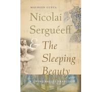 Nicolai Serguéeff and the Sleeping Beauty: A Living Ballet Tradition