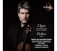 Nicolas Dautricourt; Frédéric Chaslin; BBC National Orchestra of Wales; Capriccio Quartet - Elgar: Violin Concerto & Salut d'amour - Delius: Suite