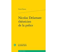 Nicolas Delamare Theoricien de la Police: 3 (Histoire Du Droit)