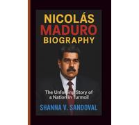 NICOLÁS MADURO BIOGRAPHY: The Unfolding Story of a Nation in Turmoil