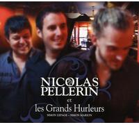 Nicolas Pellerin - Nicolas Pellerin Et Les Grands Hurleurs