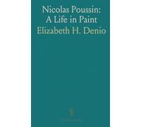 Nicolas Poussin: A Life in Paint: Biography and close study of his art, methods, and influence from Paris to Rome