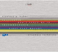 Nicolaus A. Huber: Seifenoper/Don t fence me in/Traummechanik/First play Mozart/et al.