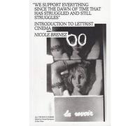 Nicole Brenez - We Support Everything since the Dawn of Time that has Struggled and Still Struggles: Introduction to Lettrist Cinema