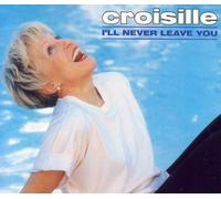 Nicole CROISILLE - I'LL NEVER LEAVE YOU - Maxi single- CROISILLE