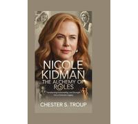 NICOLE KIDMAN: The Alchemy of Roles: Transforming Vulnerability and Strength Into a Cinematic Legacy
