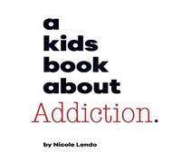 Nicole Lendo A Kids Book About Addiction Hardback Nicole Lendo Multicolor