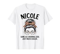 Nicole Same As A Normal Girl Just Much Cooler Girl Name T-Shirt