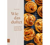 Nicole Stich Wie das duftet: Unwiderstehliche Backrezepte, die Sie ei (Hardback)
