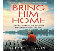 Nicole Trope Bring Him Home: A totally gripping & emotional page-turner Nicole Trope Multicolor