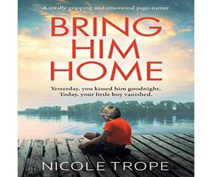 Nicole Trope Bring Him Home: A totally gripping & emotional page-turner Nicole Trope Multicolor
