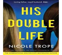 Nicole Trope His Double Life: A completely unputdownable domestic suspense Nicole Trope Multicolor