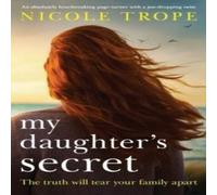 Nicole Trope My Daughter's Secret: An absolutely heartbreaking page-turner with Nicole Trope Multicolor