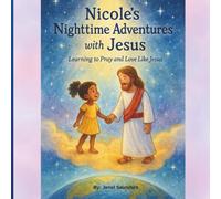 Nicole's Nighttime Adventures with Jesus: Learning to Pray and Love Like Jesus