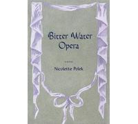 Nicolette Polek Bitter Water Opera (Paperback)