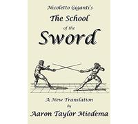 Nicoletto Giganti's The School of the Sword: A New Translation by Aaron Taylor M
