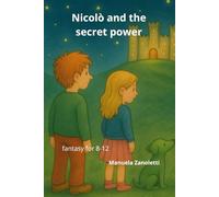 NICOLO’ AND THE SECRET POWER: ADVENTURE AND FANTASY FOR CHILDREN (8-12 years)