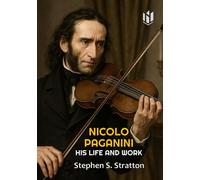 NICOLO PAGANINI: HIS LIFE AND WORK (Annotated)