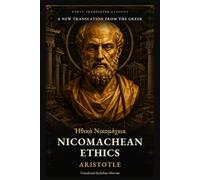 Nicomachean Ethics: A New Translation from the Greek (Newly Translated Classics)