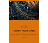Nicomachean Ethics: Aristotle's best-known work on ethics - the science of the good for human life, that which is the goal or end at which all our actions aim