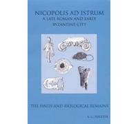 Nicopolis ad Istrum III: A late Roman and early Byzantine City: the Finds and the biological Remains: 67 (Reports of the Research Committee of the Society of Antiquaries of London)