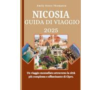 NICOSIA GUIDA DI VIAGGO 2025: Un viaggio mozzafiato attraverso la città più complessa e affascinante di Cipro. (Destination Guide)