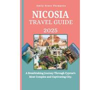 NICOSIA TRAVEL GUIDE 2025: A Breathtaking Journey Through Cyprus’s Most Complex and Captivating City. (Destination Guide)