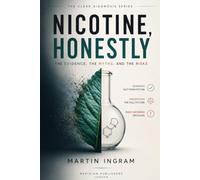 Nicotine, Honestly: The Evidence, the Myths, and the Risks: An Evidence-Based Guide to Nicotine, Vaping, Smoking, Nicotine Pouches, and Smoking Cessation: 9 (The Clear Diagnosis Series)