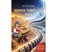 NicTheElevatorGuy. Ropes Through Time: A Journey Through History, Engineering, and Imagination