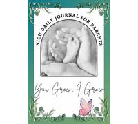 NICU Daily Journal For Parents: A Guided Preemie Medical Log with Milestone Tracker | Mindfulness Exercises | Keepsake Prompts for NICU Parents | 6x9 160 pages