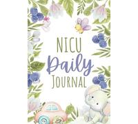 NICU Journal: Chronicling Your Journey Through the Neonatal Intensive Care Unit
