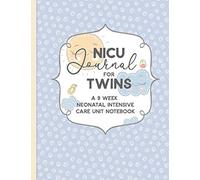NICU Journal For Twins, A Nine Week Neonatal Intensive Care Unit Notebook: Our NICU Journey | Journal for Moms | The Preemie Parent's Companion | ... in the NICU | Celebrate the Special Moments