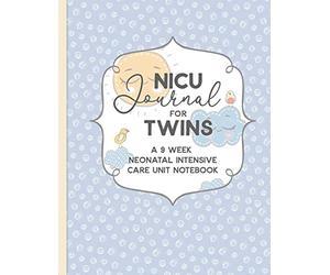 NICU Journal For Twins, A Nine Week Neonatal Intensive Care Unit Notebook: Our NICU Journey | Journal for Moms | The Preemie Parent's Companion | ... in the NICU | Celebrate the Special Moments