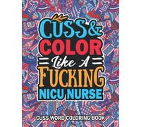 Nicu Nurse Gifts: Cuss Word Coloring Book For NICU Nurse: Motivational Swear Word Coloring Book for Adults With Funny NICU Nurse Curse Words for Stress Relief & Relaxation.