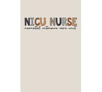NICU Nurse Neonatal Intensive Care Unit: Lined Notebook for NICU Nurses, Neonatal ICU Nurse Journal, Baby Nurse Notebook, Neonatal Intensive Care Unit ... Graduation Gifts, Nursing Student Gift