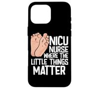 NICU Nurse Where The Little Things Matter Neonatal Nurse Case for iPhone 16 Pro Max