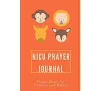 NICU Prayer Journal With Bible Verses For Parents, Grandparents: Prayer Book for Premies and Babies in the Neonatal Intensive Care Unit