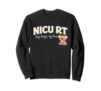 NICU RT Tiny Lungs Big Love Neonatal Respiratory Therapy Sweatshirt