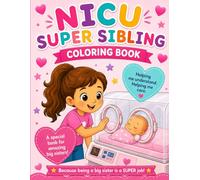 NICU Super Sibling Coloring Book for Sisters: A comforting coloring book for big brothers and big sisters with babies in the NICU