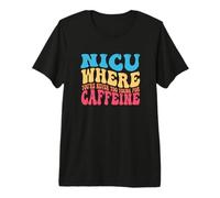 NICU When You're Never Too Young for Caffeine Nicu Nurse Premium T-Shirt